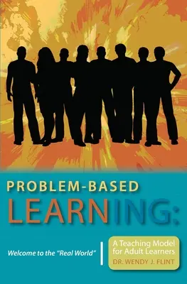 Problemorientiertes Lernen: Willkommen in der realen Welt“ Ein Lehrmodell für erwachsene Lernende“ - Problem-based Learning: Welcome to the Real World