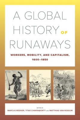 Eine globale Geschichte der Ausreißer: Arbeiter, Mobilität und Kapitalismus, 1600-1850Band 28 - A Global History of Runaways: Workers, Mobility, and Capitalism, 1600-1850volume 28