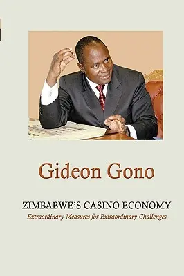 Simbabwes Casino-Wirtschaft. Außergewöhnliche Maßnahmen für außergewöhnliche Herausforderungen - Zimbabwe's Casino Economy. Extraordinary Measures for Extraordinary Challenges