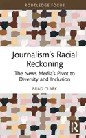 Die rassistische Abrechnung des Journalismus: Die Hinwendung der Nachrichtenmedien zu Vielfalt und Inklusion - Journalism's Racial Reckoning: The News Media's Pivot to Diversity and Inclusion
