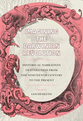 Die Vorstellung von der Darwinschen Revolution: Historische Erzählungen der Evolution vom neunzehnten Jahrhundert bis zur Gegenwart - Imagining the Darwinian Revolution: Historical Narratives of Evolution from the Nineteenth Century to the Present