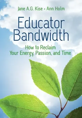 Pädagogen-Bandbreite: Wie Sie Ihre Energie, Leidenschaft und Zeit zurückgewinnen - Educator Bandwidth: How to Reclaim Your Energy, Passion, and Time