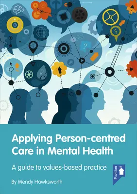 Personenzentrierte Pflege in der psychischen Gesundheit: Ein Leitfaden für eine wertebasierte Praxis - Applying Person-Centred Care in Mental Health: A Guide to Values-Based Practice