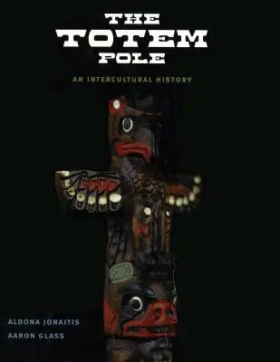 Der Totempfahl: Eine interkulturelle Geschichte - The Totem Pole: An Intercultural History