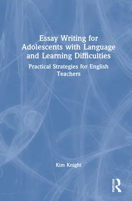 Essay Writing for Adolescents with Language and Learning Difficulties: Praktische Strategien für Englisch-Lehrer - Essay Writing for Adolescents with Language and Learning Difficulties: Practical Strategies for English Teachers