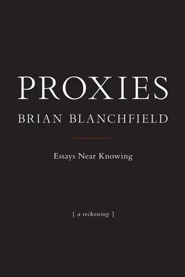 Stellvertreter: Essays in der Nähe des Erkennens - Proxies: Essays Near Knowing