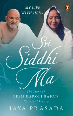 Sri Siddhi Ma: Die Geschichte des spirituellen Vermächtnisses von Neem Karoli Baba - Sri Siddhi Ma: The Story of Neem Karoli Baba's Spiritual Legacy