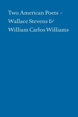 Zwei amerikanische Dichter: Wallace Stevens und William Carlos Williams - Two American Poets: Wallace Stevens and William Carlos Williams