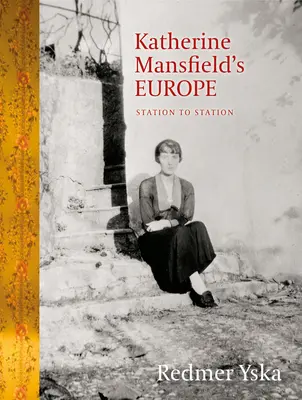 Katherine Mansfields Europa: Von Station zu Station - Katherine Mansfield's Europe: Station to Station