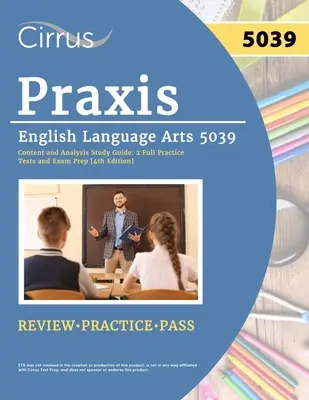 Praxis English Language Arts 5039 Inhalt und Analyse Studienführer: 2 vollständige Übungstests und Prüfungsvorbereitung [4. Auflage] - Praxis English Language Arts 5039 Content and Analysis Study Guide: 2 Full Practice Tests and Exam Prep [4th Edition]