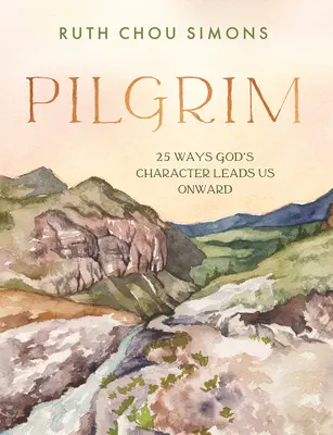 Pilger: 25 Wege, auf denen Gottes Charakter uns vorwärts führt - Pilgrim: 25 Ways God's Character Leads Us Onward