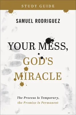 Dein Chaos, Gottes Wunder Studienführer: Der Prozess ist vorübergehend, die Verheißung ist dauerhaft - Your Mess, God's Miracle Study Guide: The Process Is Temporary, the Promise Is Permanent