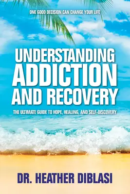 Sucht und Genesung verstehen: Der ultimative Leitfaden für Hoffnung, Heilung und Selbsterkenntnis - Understanding Addiction and Recovery: The Ultimate Guide to Hope, Healing, and Self-Discovery