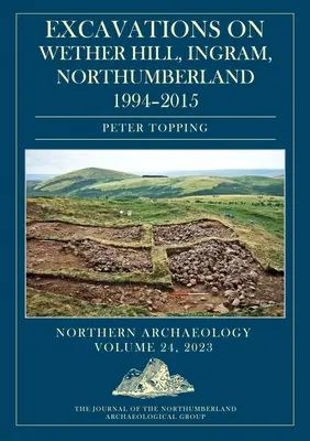 Ausgrabungen auf Wether Hill, Ingram, Northumberland, 1994-2015 - Excavations on Wether Hill, Ingram, Northumberland, 1994-2015