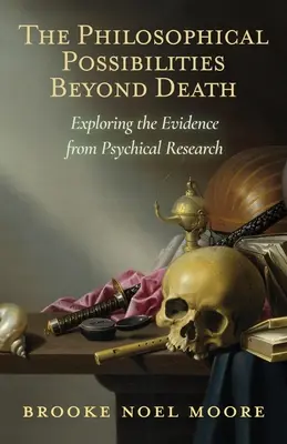 Die philosophischen Möglichkeiten jenseits des Todes: Erkundung der Beweise aus der psychologischen Forschung - The Philosophical Possibilities Beyond Death: Exploring the Evidence from Psychical Research