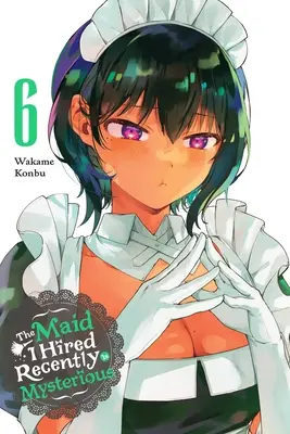 Das Dienstmädchen, das ich vor kurzem eingestellt habe, ist geheimnisvoll, Band 6: Band 6 - The Maid I Hired Recently Is Mysterious, Vol. 6: Volume 6