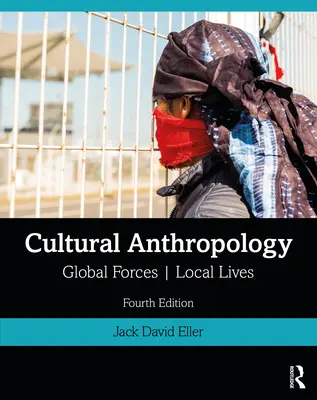 Kulturanthropologie: Globale Kräfte, lokales Leben - Cultural Anthropology: Global Forces, Local Lives