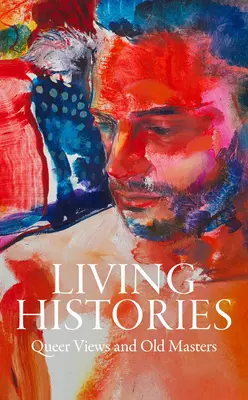 Lebendige Geschichten: Queere Ansichten und alte Meister - Living Histories: Queer Views and Old Masters