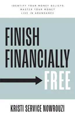 Finish Financially Free: Identifiziere deine Geldüberzeugungen Meistere dein Geld Lebe in Fülle - Finish Financially Free: Identify your money beliefs Master your money Live in abundance