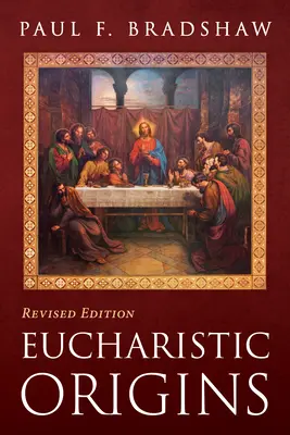 Die Ursprünge der Eucharistie, revidierte Ausgabe - Eucharistic Origins, Revised Edition