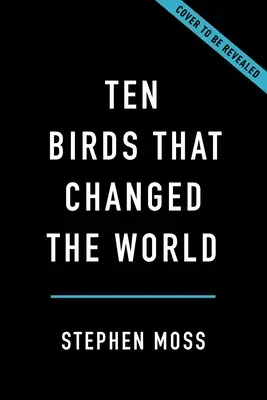 Zehn Vögel, die die Welt veränderten - Ten Birds That Changed the World