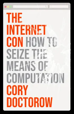 Der Internet-Betrug: Wie man sich die Mittel der Datenverarbeitung aneignet - The Internet Con: How to Seize the Means of Computation