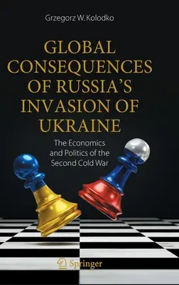 Die globalen Folgen der russischen Invasion in der Ukraine: Wirtschaft und Politik des Zweiten Kalten Krieges - Global Consequences of Russia's Invasion of Ukraine: The Economics and Politics of the Second Cold War