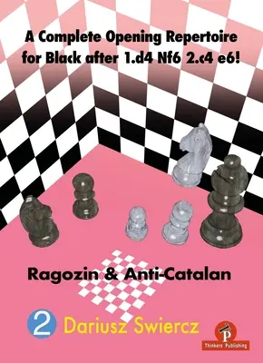 Ein vollständiges Eröffnungsrepertoire für Schwarz nach 1.D4 Nf6 2.C4 E6! Ragozin & Anti-Katalanisch - A Complete Opening Repertoire for Black After 1.D4 Nf6 2.C4 E6!: Ragozin & Anti-Catalan