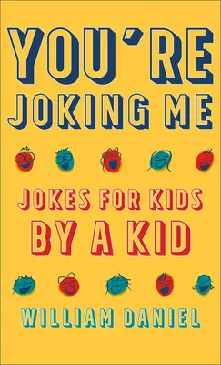 Du verarschst mich: Witze für Kinder von einem Kind - You're Joking Me: Jokes for Kids by a Kid
