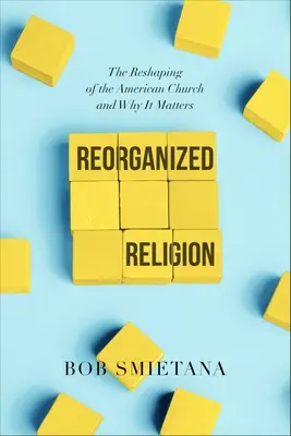 Reorganisierte Religion: Die Neugestaltung der amerikanischen Kirche und warum sie wichtig ist - Reorganized Religion: The Reshaping of the American Church and Why It Matters