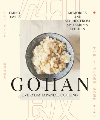 Gohan: Japanische Alltagsküche: Erinnerungen und Geschichten aus der Küche meiner Familie - Gohan: Everyday Japanese Cooking: Memories and Stories from My Family's Kitchen