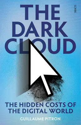 Die dunkle Wolke: Die versteckten Kosten der digitalen Welt - The Dark Cloud: The Hidden Costs of the Digital World