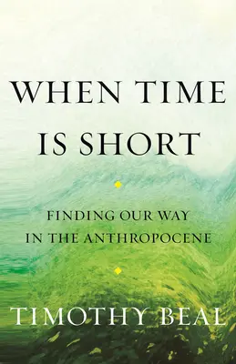 Wenn die Zeit knapp ist: Unseren Weg im Anthropozän finden - When Time Is Short: Finding Our Way in the Anthropocene