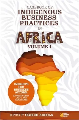 Fallbuch über indigene Geschäftspraktiken in Afrika: Lehrlingsausbildung, Handwerk und Gesundheitswesen - Band 1 - Casebook of Indigenous Business Practices in Africa: Apprenticeship, Craft, and Healthcare - Volume 1