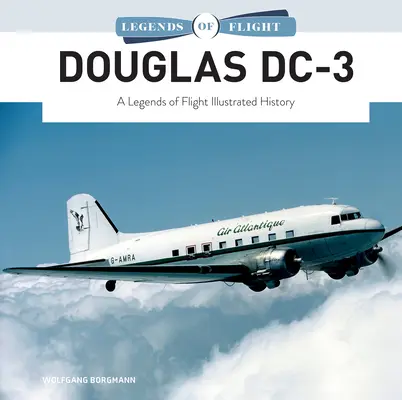 Douglas DC-3: Eine illustrierte Geschichte über die Legenden der Luftfahrt - Douglas DC-3: A Legends of Flight Illustrated History