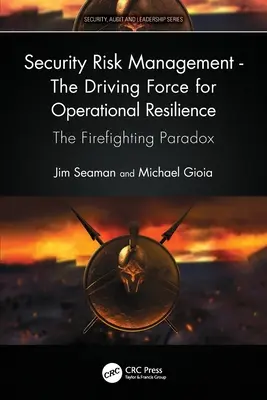 Sicherheitsrisikomanagement - Die treibende Kraft für betriebliche Widerstandsfähigkeit: Das Paradoxon der Brandbekämpfung - Security Risk Management - The Driving Force for Operational Resilience: The Firefighting Paradox