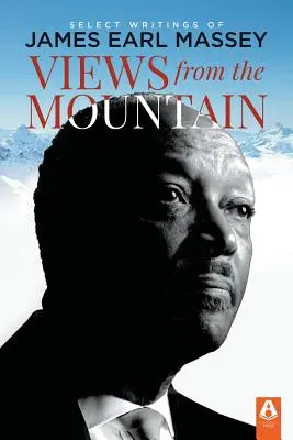 Ansichten vom Berg: Ausgewählte Schriften von James Earl Massey - Views from the Mountain: Select Writings of James Earl Massey