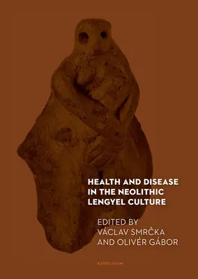 Gesundheit und Krankheit in der neolithischen Lengyel-Kultur - Health and Disease in the Neolithic Lengyel Culture