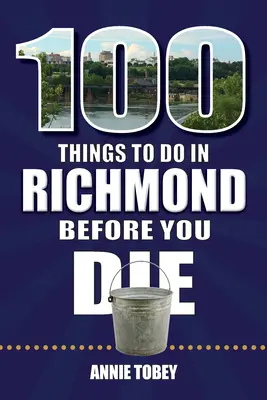 100 Dinge, die man in Richmond tun sollte, bevor man stirbt - 100 Things to Do in Richmond Before You Die