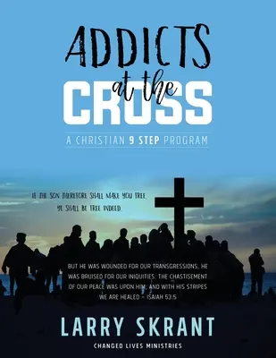 Süchtige am Kreuz: Ein christliches 9-Schritte-Programm - Addicts at the Cross: A Christian 9 Step Program