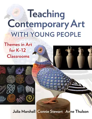 Zeitgenössische Kunst mit jungen Menschen unterrichten: Themen in der Kunst für K-12 Klassenräume - Teaching Contemporary Art with Young People: Themes in Art for K-12 Classrooms