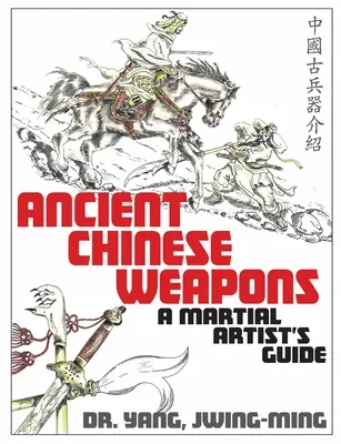 Alte chinesische Waffen: Ein Leitfaden für die Kampfkünste - Ancient Chinese Weapons: A Martial Arts Guide