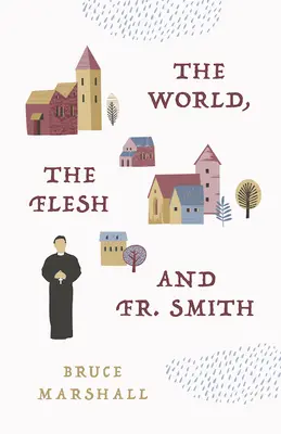 Die Welt, das Fleisch und Pater Smith - The World, the Flesh, and Fr Smith