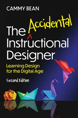 The Accidental Instructional Designer, 2. Auflage: Lerndesign für das digitale Zeitalter - The Accidental Instructional Designer, 2nd Edition: Learning Design for the Digital Age