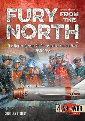 Wut aus dem Norden: Die nordkoreanische Luftwaffe im Koreakrieg, 1950-1953 - Fury from the North: North Korean Air Force in the Korean War, 1950-1953
