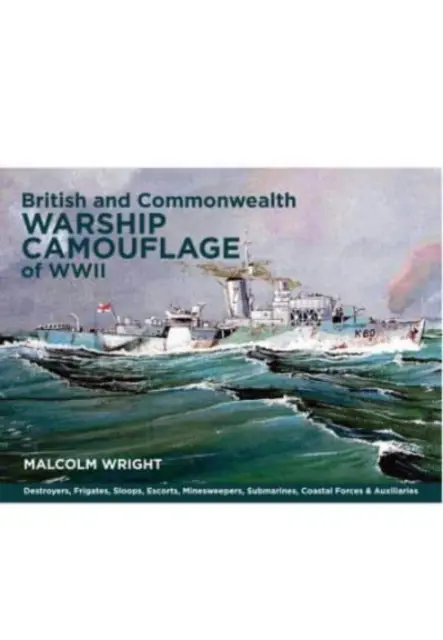 British and Commonwealth Warship Camouflage of WWII: Band I - Zerstörer, Fregatten, Eskorten, Minensuchboote, Küstenkampfschiffe, U-Boote und Hilfsschiffe - British and Commonwealth Warship Camouflage of WWII: Volume I - Destroyers, Frigates, Escorts, Minesweepers, Coastal Warfare Craft, Submarines & Auxil