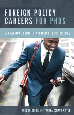 Außenpolitische Karrieren für Promovierte: Ein praktischer Leitfaden für eine Welt voller Möglichkeiten - Foreign Policy Careers for PhDs: A Practical Guide to a World of Possibilities