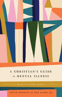 Leitfaden für Christen zu psychischen Erkrankungen: Antworten auf 30 häufig gestellte Fragen - A Christian's Guide to Mental Illness: Answers to 30 Common Questions