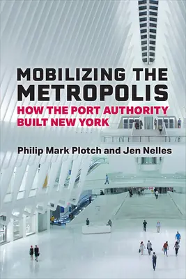 Mobilisierung der Metropole: Wie die Hafenbehörde New York baute - Mobilizing the Metropolis: How the Port Authority Built New York