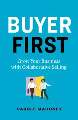 Käufer zuerst: Wachsen Sie mit Collaborative Selling in Ihrem Unternehmen - Buyer First: Grow Your Business with Collaborative Selling